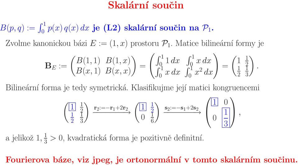 dx 2 3 Bilineární forma je tedy symetrická.