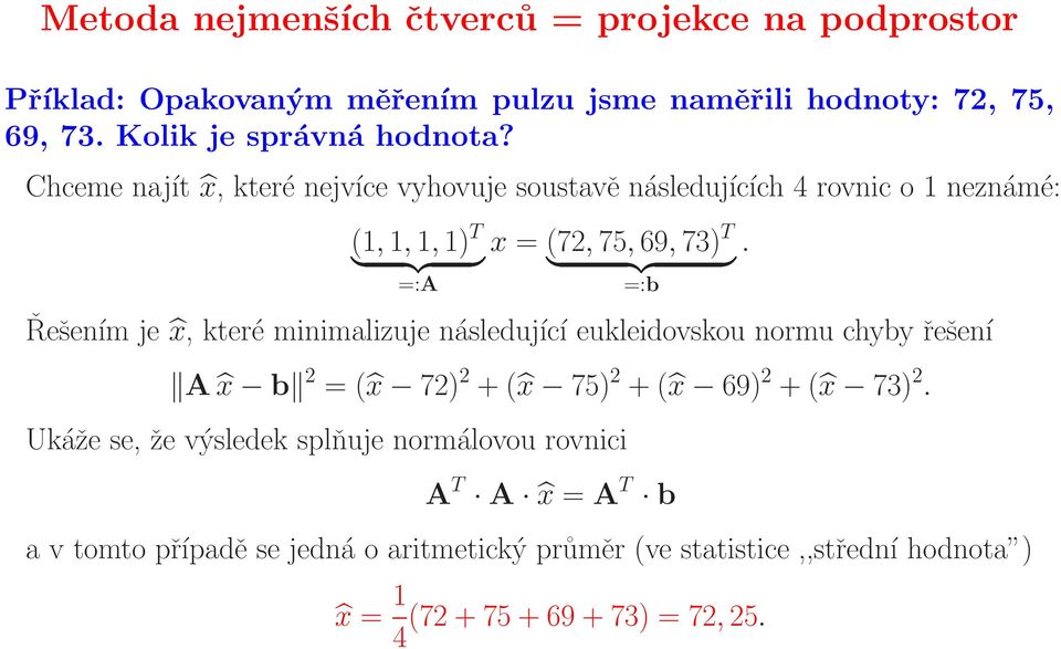 } =:b Řešením je x, které minimalizuje následující eukleidovskou normu chyby řešení A x b 2 = ( x 72) 2 + ( x 75) 2 + ( x 69) 2 + ( x 73) 2.