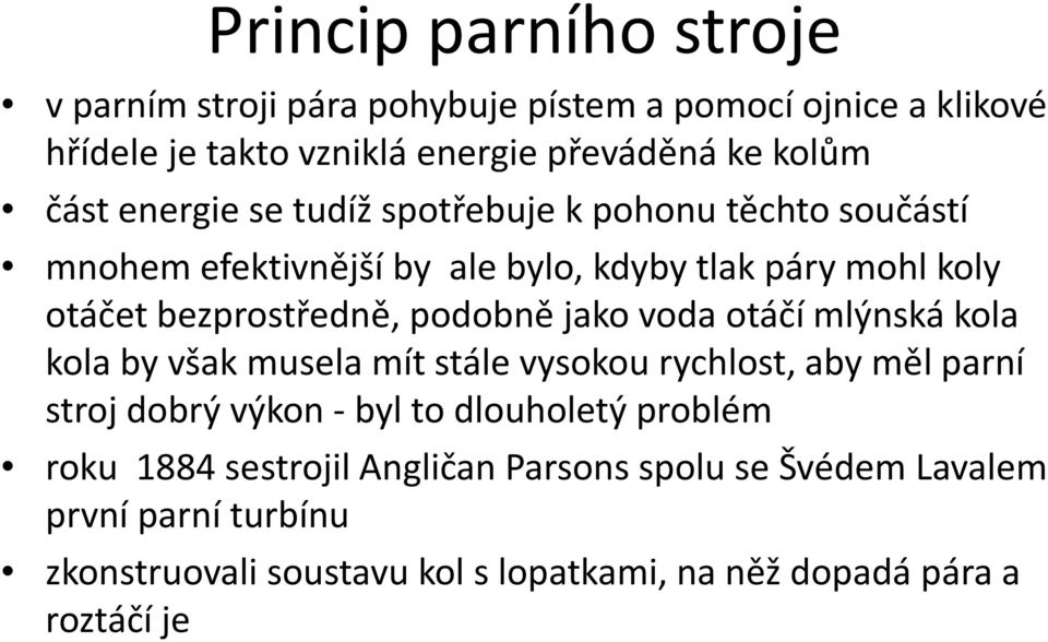 jako voda otáčí mlýnská kola kola by však musela mít stále vysokou rychlost, aby měl parní stroj dobrý výkon - byl to dlouholetý problém roku