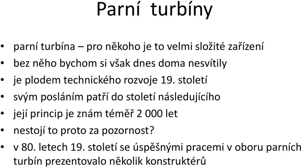 století svým posláním patří do století následujícího její princip je znám téměř 2 000 let