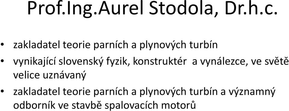 slovenský fyzik, konstruktér a vynálezce, ve světě velice