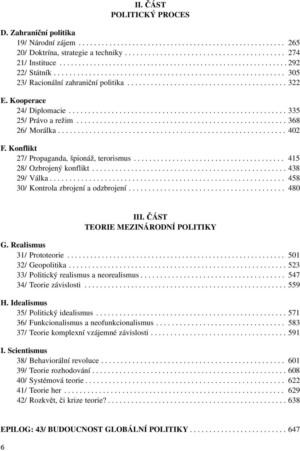 Kooperace 24/ Diplomacie........................................................ 335 25/ Právo a režim...................................................... 368 26/ Morálka.......................................................... 402 F.