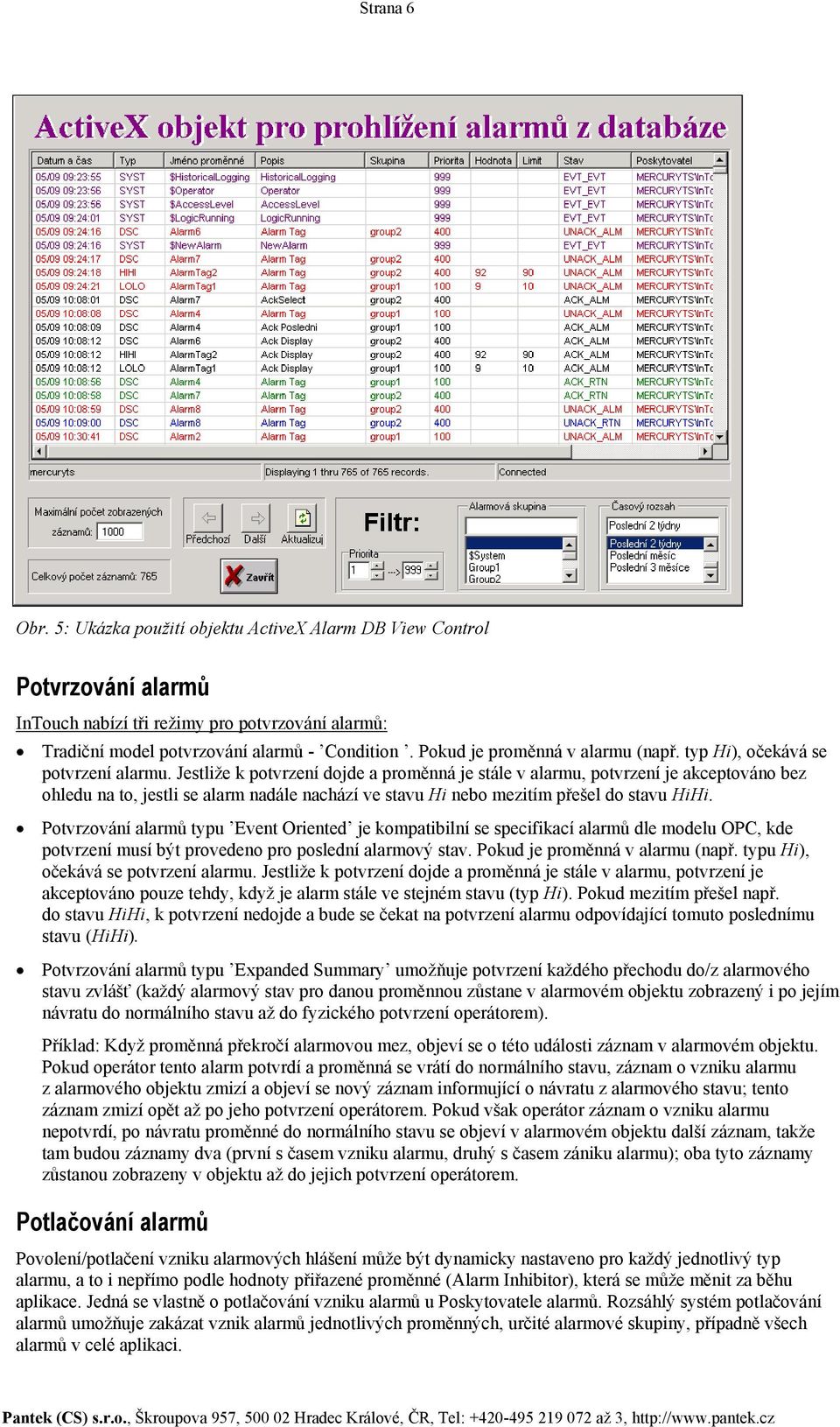 Jestliže k potvrzení dojde a proměnná je stále v alarmu, potvrzení je akceptováno bez ohledu na to, jestli se alarm nadále nachází ve stavu Hi nebo mezitím přešel do stavu HiHi.