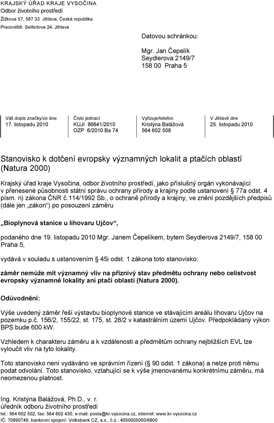 listopadu 2010 OZP 6/2010 Ba 74 564 602 508 Stanovisko k dotčení evropsky významných lokalit a ptačích oblastí (Natura 2000) Krajský úřad kraje Vysočina, odbor životního prostředí, jako příslušný