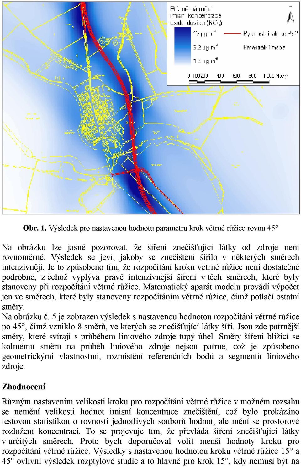 Je to způsobeno tím, že rozpočítání kroku větrné růžice není dostatečně podrobné, z čehož vyplývá právě intenzivnější šíření v těch směrech, které byly stanoveny při rozpočítání větrné růžice.