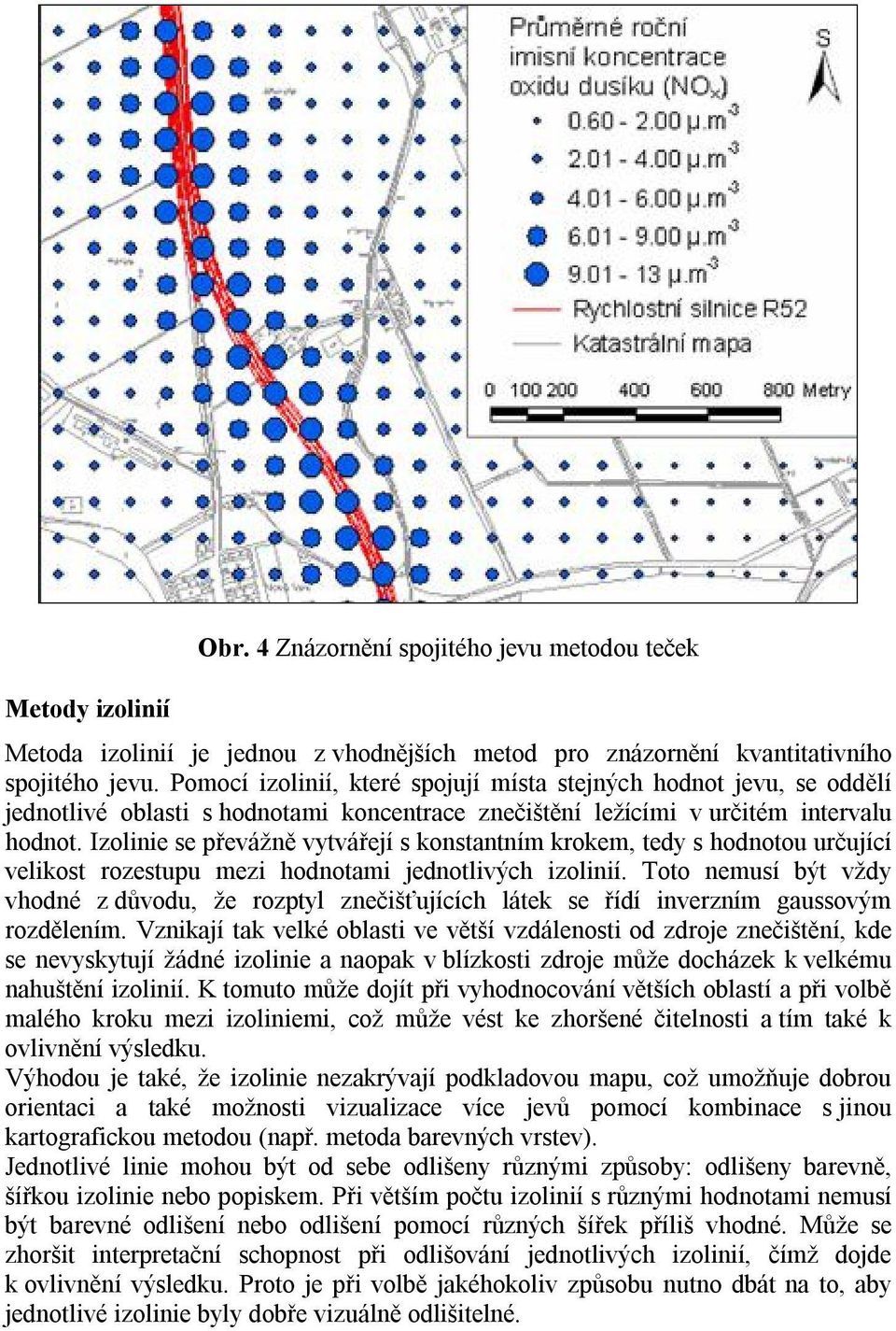 Izolinie se převážně vytvářejí s konstantním krokem, tedy s hodnotou určující velikost rozestupu mezi hodnotami jednotlivých izolinií.