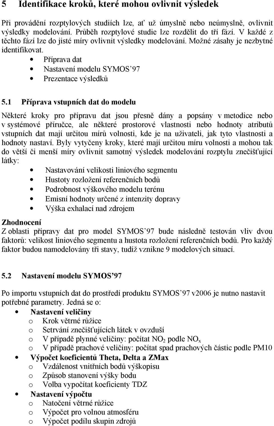 Příprava dat Nastavení modelu SYMOS 97 Prezentace výsledků 5.