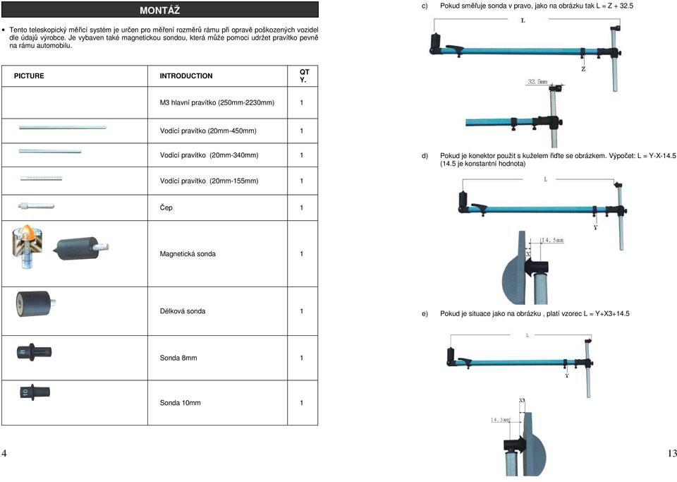 Je vybaven také magnetickou sondou, která může pomoci udržet pravítko pevně na rámu automobilu. PICTURE INTRODUCTION QT Y.