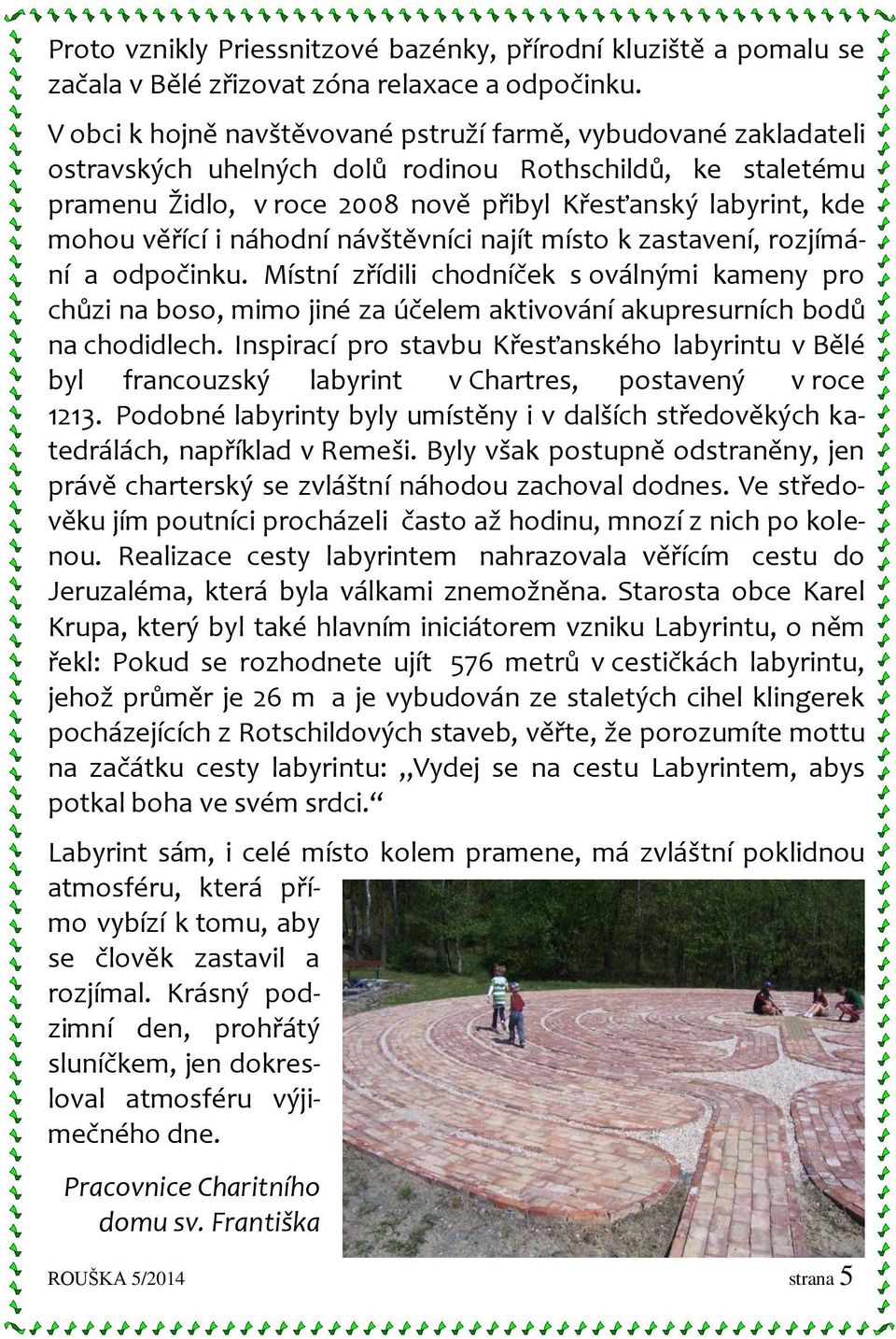 věřící i náhodní návštěvníci najít místo k zastavení, rozjímání a odpočinku.