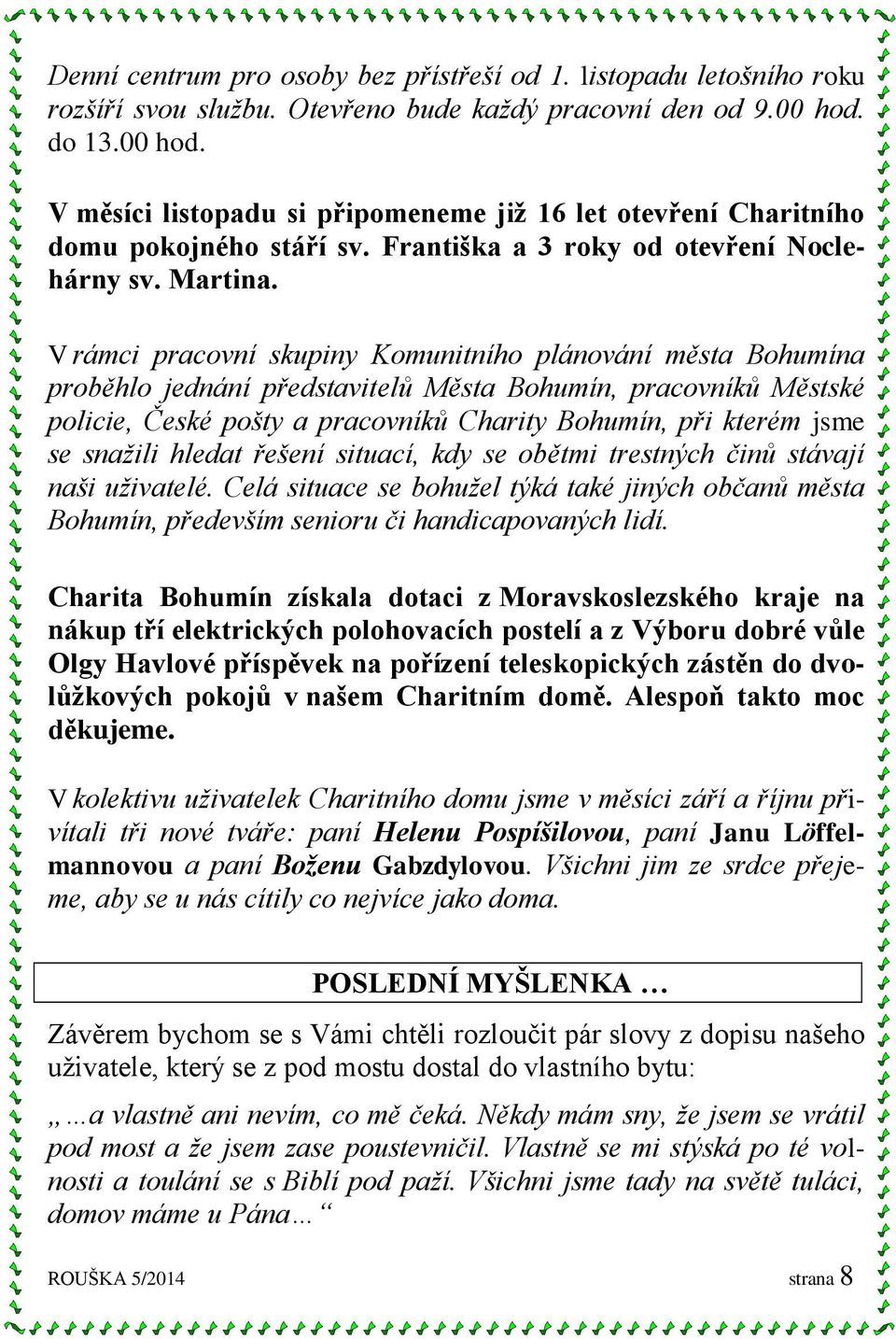V rámci pracovní skupiny Komunitního plánování města Bohumína proběhlo jednání představitelů Města Bohumín, pracovníků Městské policie, České pošty a pracovníků Charity Bohumín, při kterém jsme se