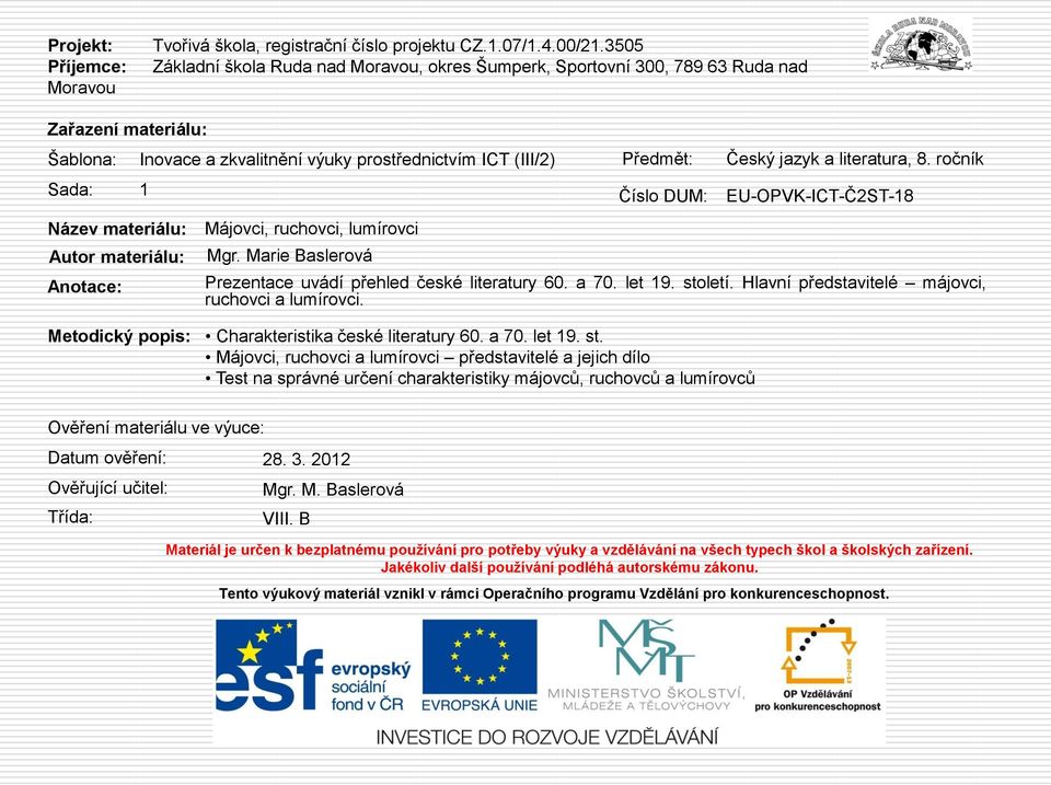 a zkvalitnění výuky prostřednictvím ICT (III/2) Mgr. Marie Baslerová Předmět: Český jazyk a literatura, 8. ročník 1 Číslo DUM: EU-OPVK-ICT-Č2ST-18 Prezentace uvádí přehled české literatury 60. a 70.