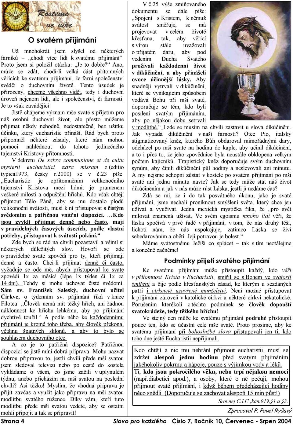 Tento úsudek je přirozený, chceme všechno vidět, tedy i duchovní úroveň nejenom lidí, ale i společenství, či farnosti. Je to však zavádějící!