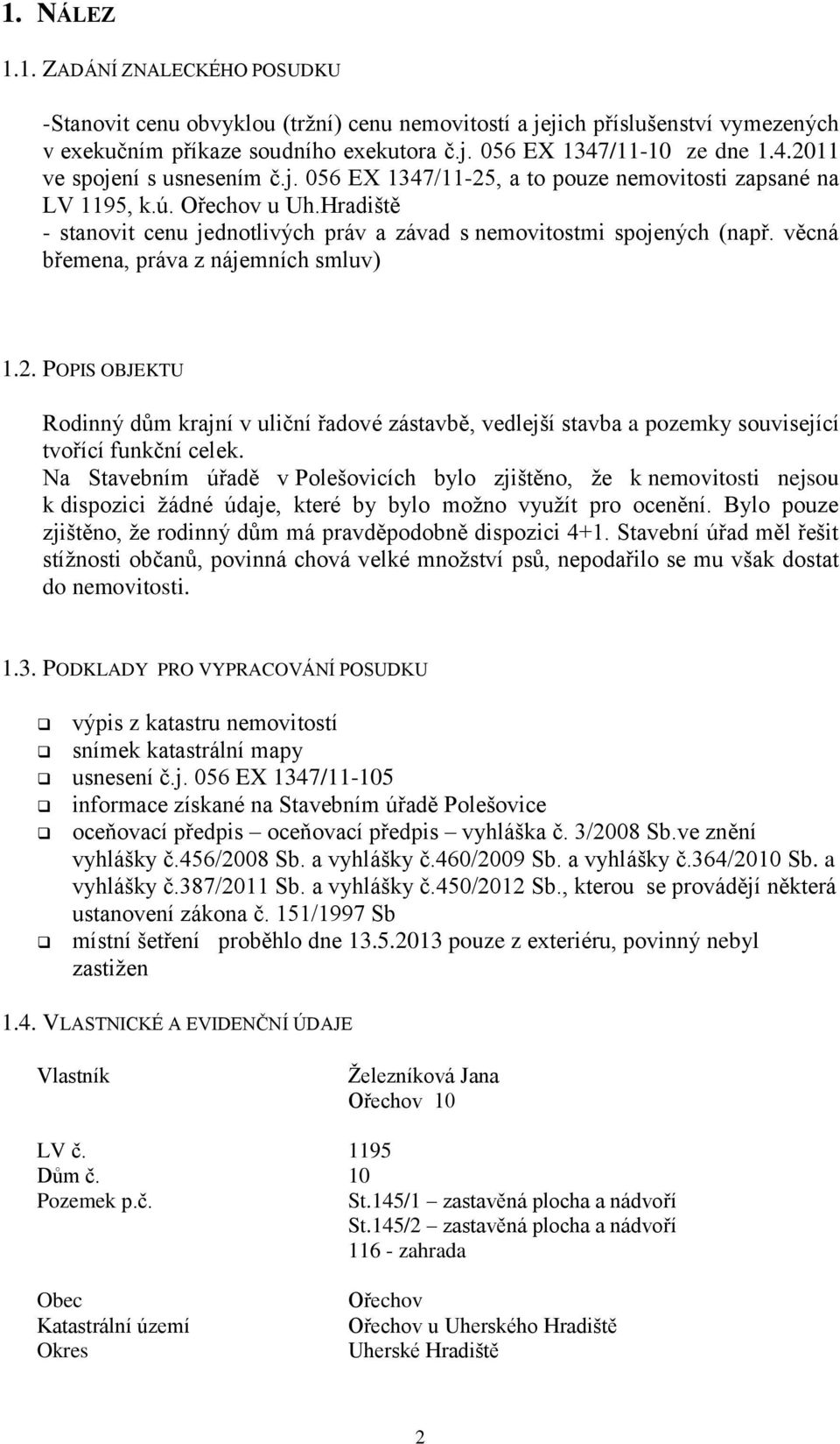 Hradiště - stanovit cenu jednotlivých práv a závad s nemovitostmi spojených (např. věcná břemena, práva z nájemních smluv) 1.2.