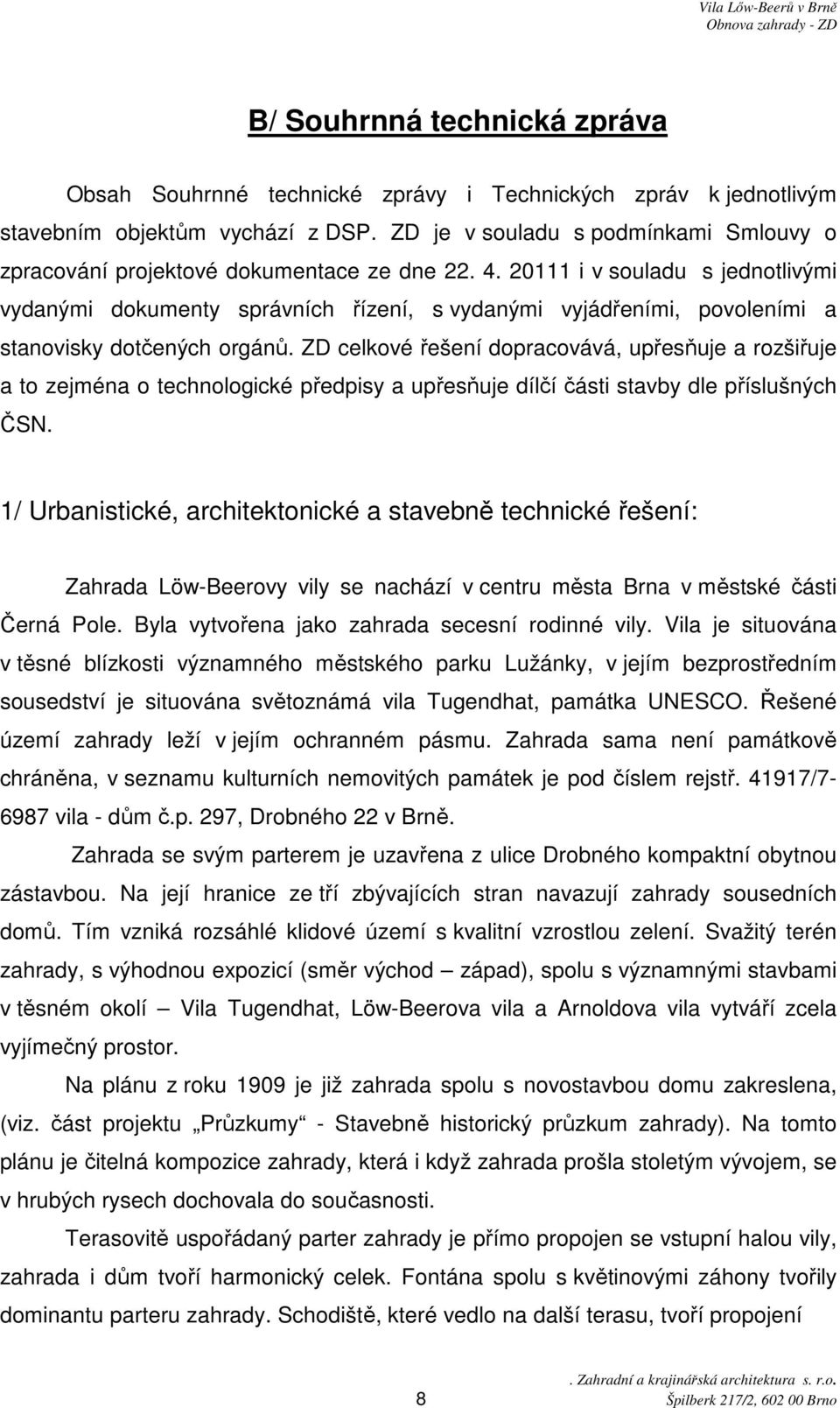 20111 i v souladu s jednotlivými vydanými dokumenty správních řízení, s vydanými vyjádřeními, povoleními a stanovisky dotčených orgánů.