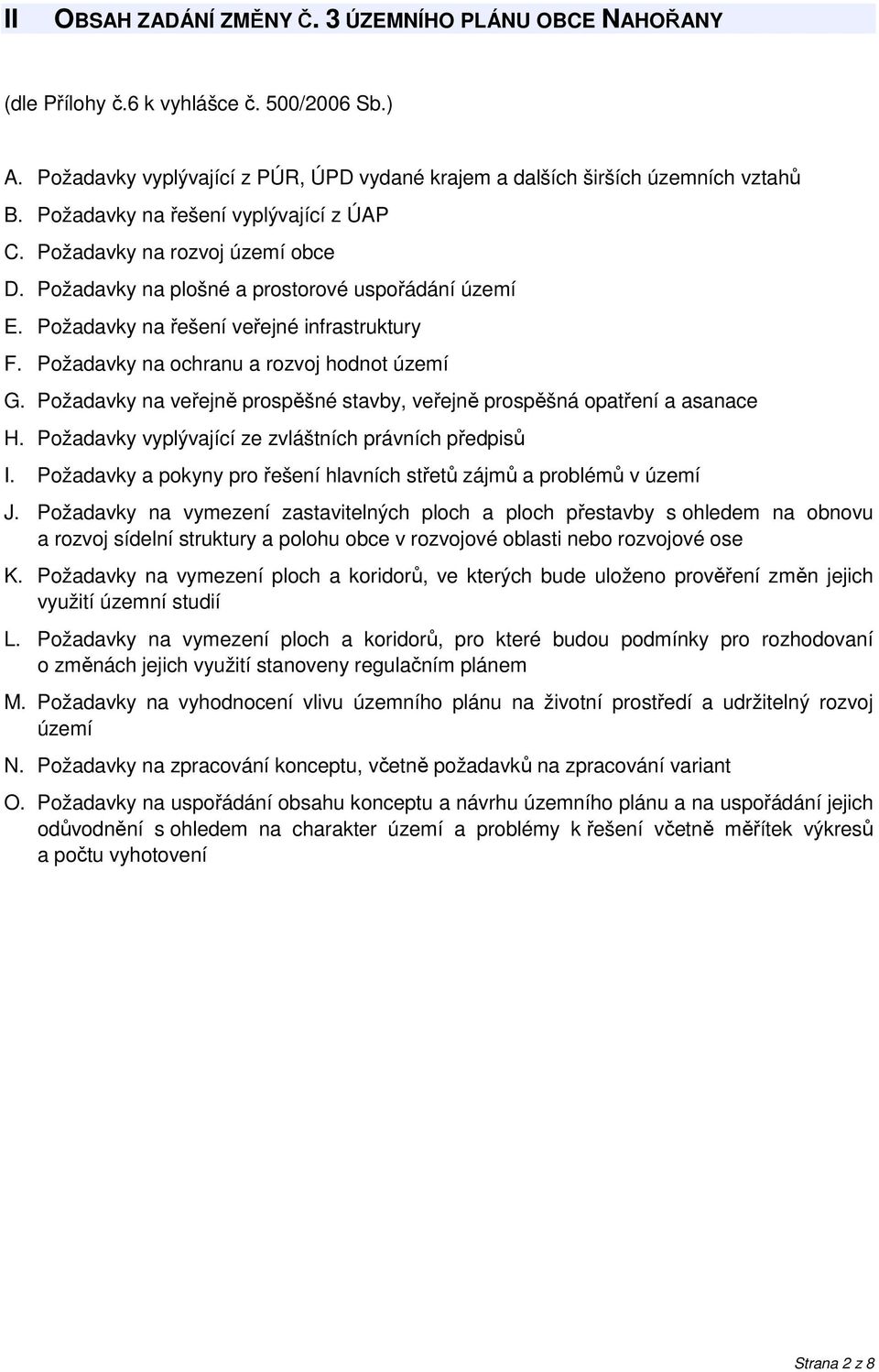 Požadavky na ochranu a rozvoj hodnot území G. Požadavky na veřejně prospěšné stavby, veřejně prospěšná opatření a asanace H. Požadavky vyplývající ze zvláštních právních předpisů I.