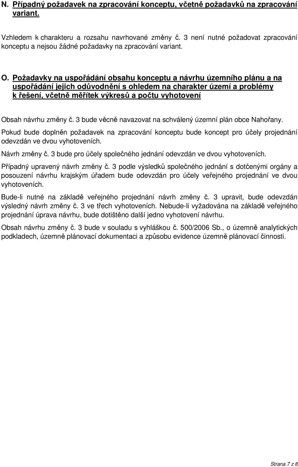 Požadavky na uspořádání obsahu konceptu a návrhu územního plánu a na uspořádání jejich odůvodnění s ohledem na charakter území a problémy k řešení, včetně měřítek výkresů a počtu vyhotovení Obsah