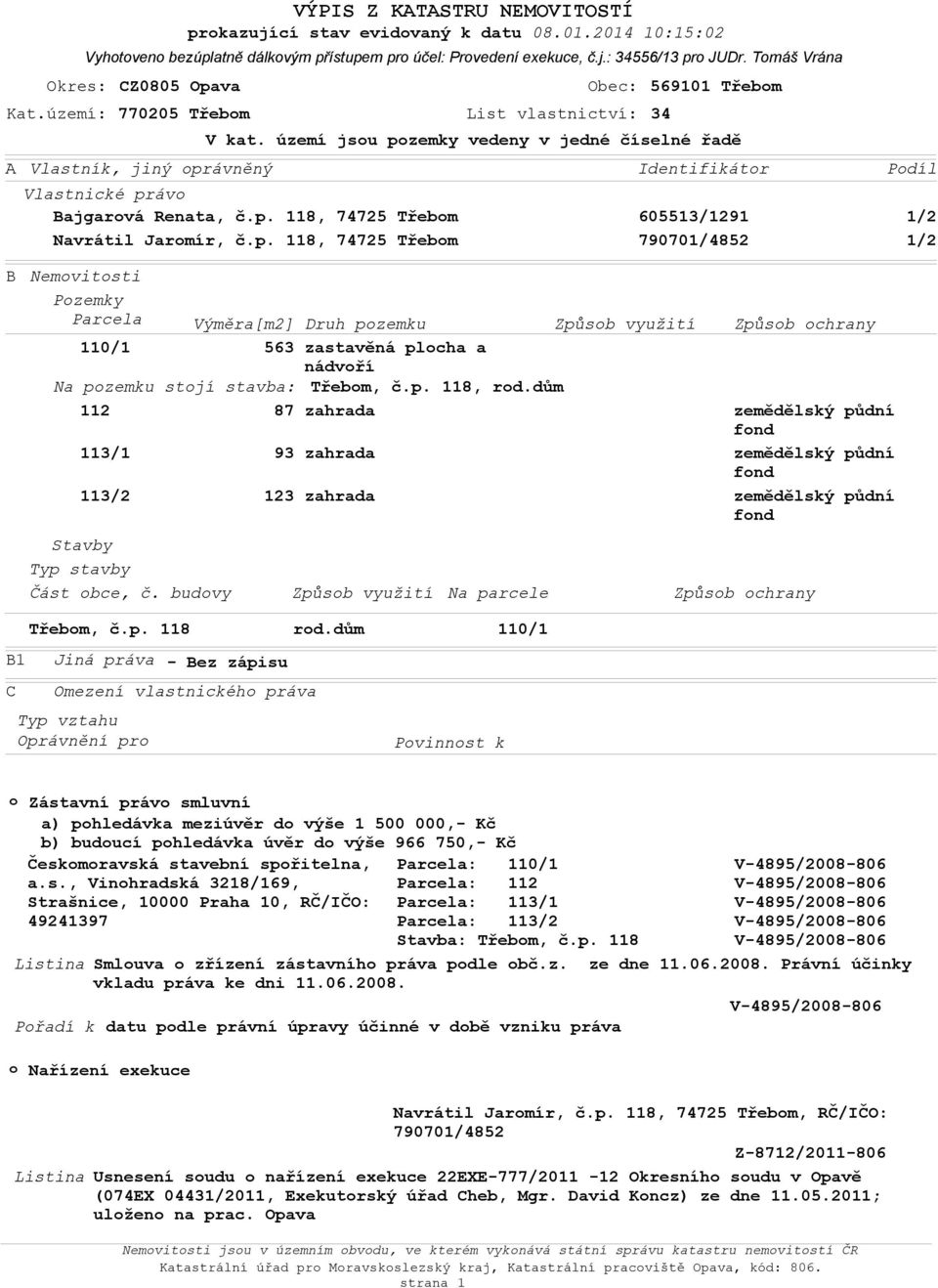 p. 118, 74725 Třebom Obec: Kat.území: 770205 Třebom List vlastnictví: 34 569101 Třebom V kat.