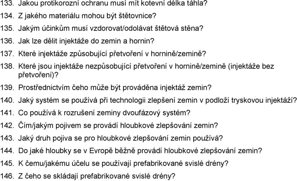 139. Prostřednictvím čeho může být prováděna injektáž zemin? 140. Jaký systém se používá při technologii zlepšení zemin v podloží tryskovou injektáží? 141.