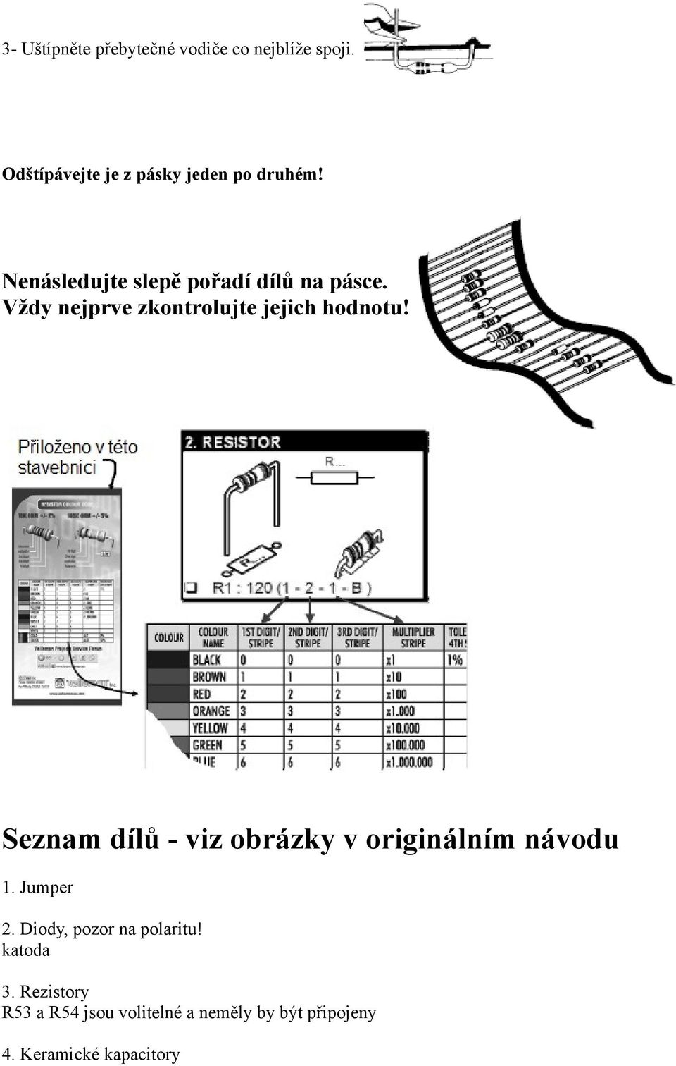 Vždy nejprve zkontrolujte jejich hodnotu!