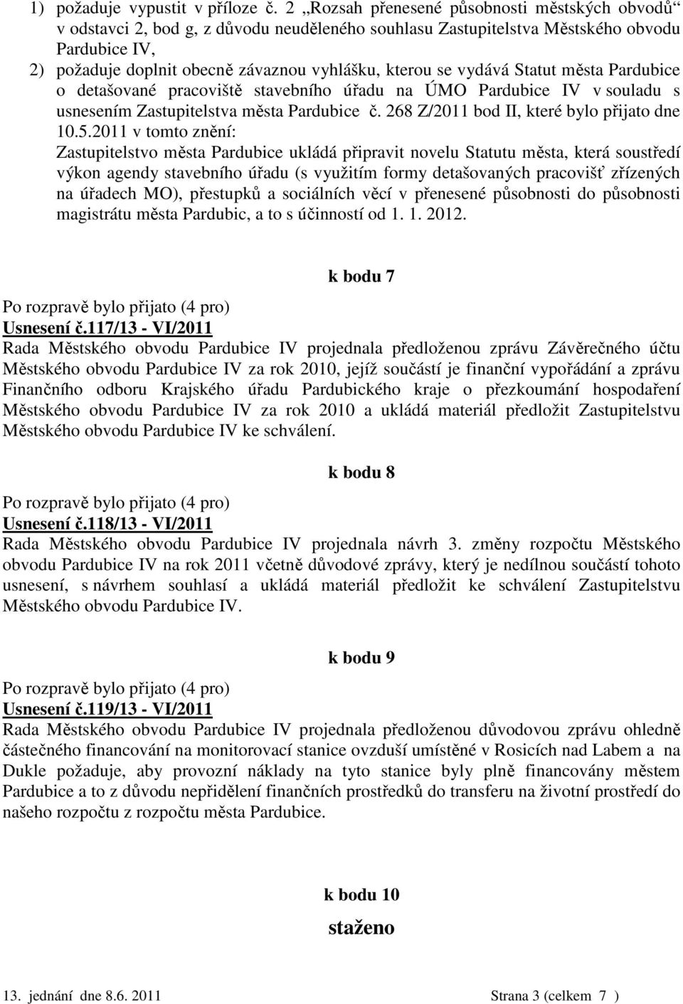 vydává Statut města Pardubice o detašované pracoviště stavebního úřadu na ÚMO Pardubice IV v souladu s usnesením Zastupitelstva města Pardubice č. 268 Z/2011 bod II, které bylo přijato dne 10.5.