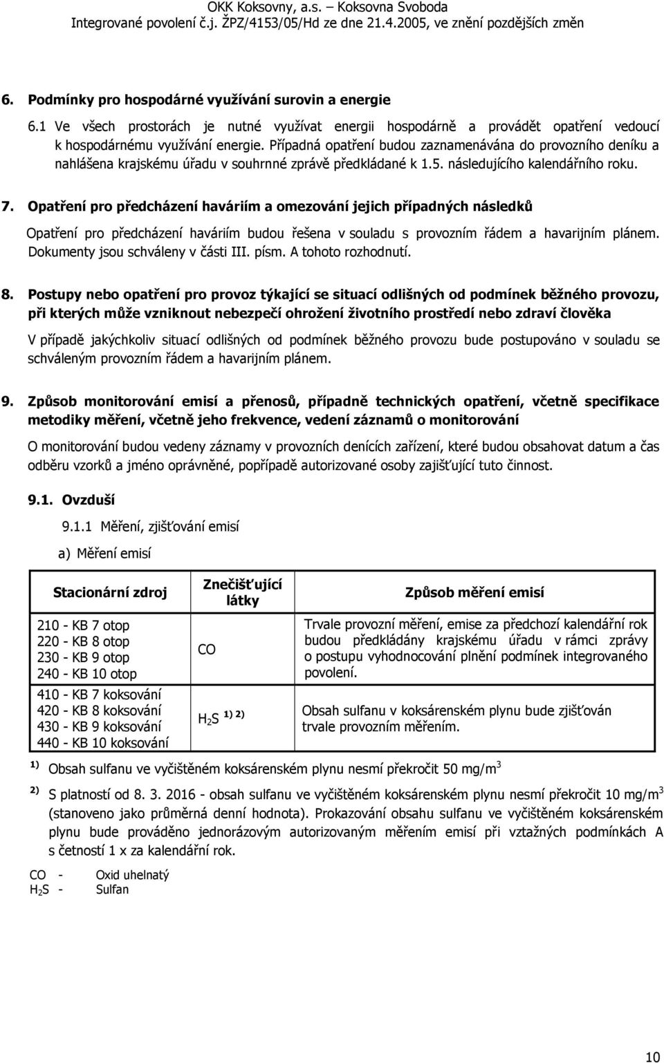 Opatření pro předcházení haváriím a omezování jejich případných následků Opatření pro předcházení haváriím budou řešena v souladu s provozním řádem a havarijním plánem.