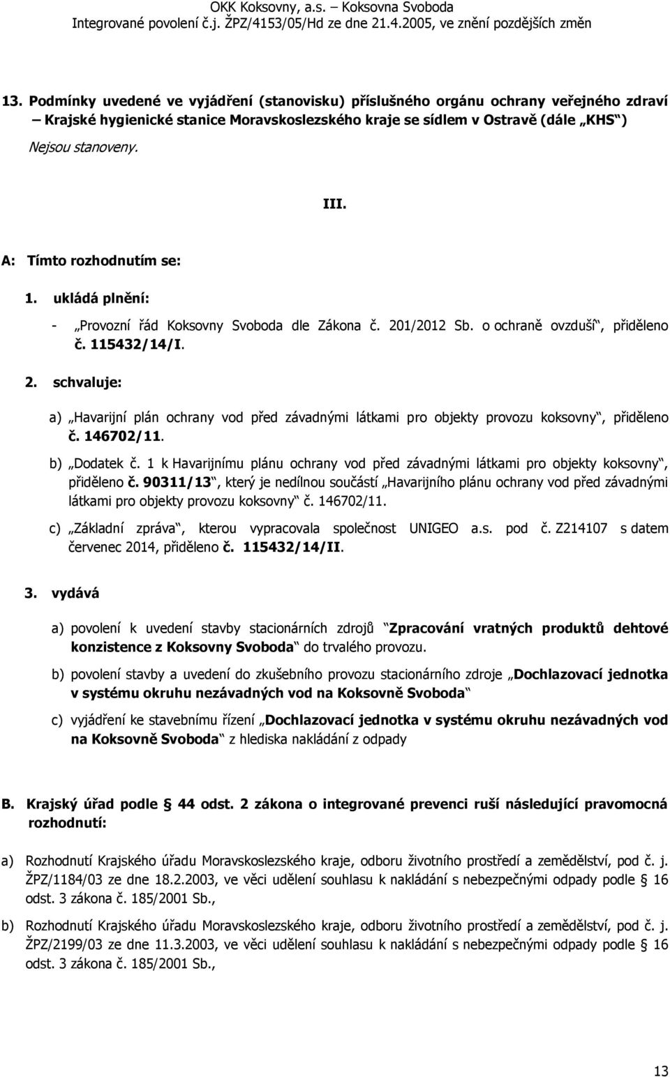 146702/11. b) Dodatek č. 1 k Havarijnímu plánu ochrany vod před závadnými látkami pro objekty koksovny, přiděleno č.