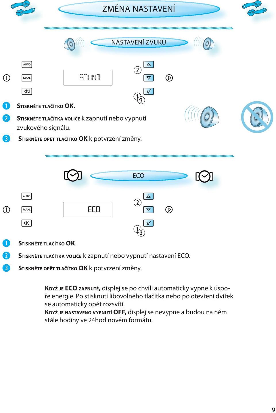 STISKNĚTE OPĚT TLAČÍTKO OK k potvrzení změny. KDYŽ JE ECO ZAPNUTÉ, displej se po chvíli automaticky vypne k úspoře energie.