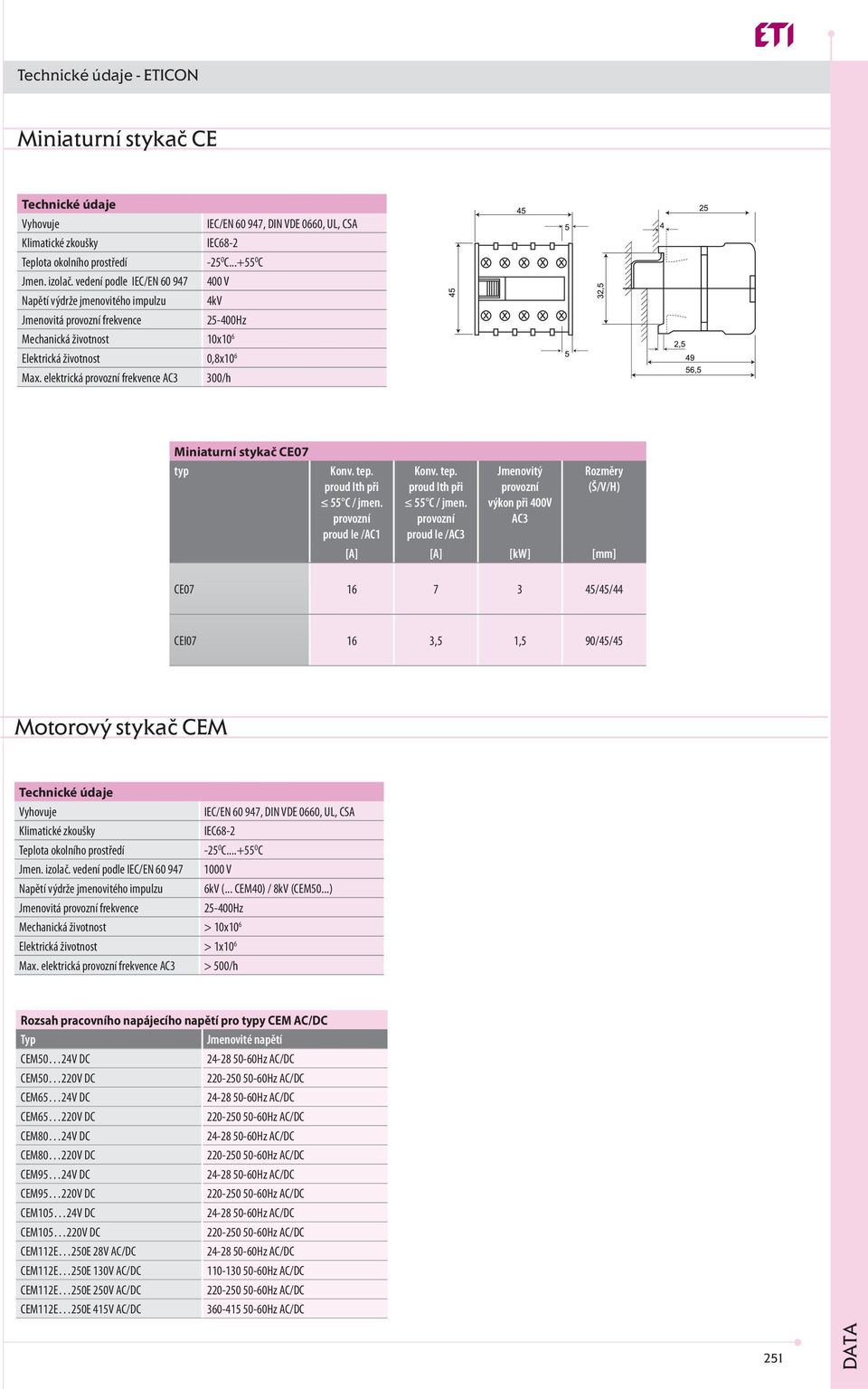 elektrická provozní frekvence AC3 300/h Miniaturní stykač CE07 typ Konv. tep. proud Ith při 55 C / jmen.