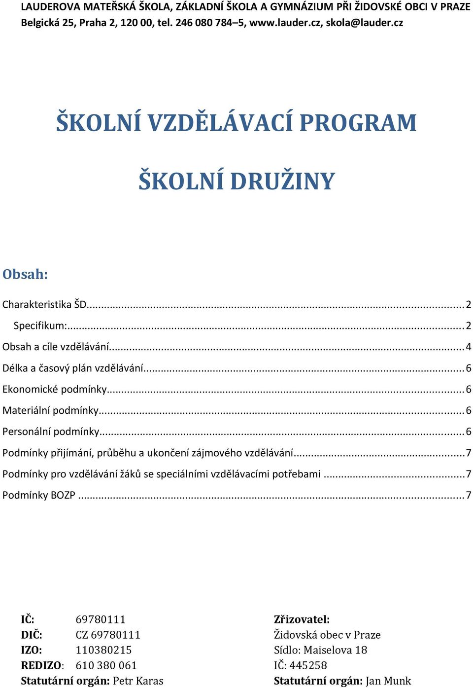 ..6 Materiální podmínky...6 Personální podmínky...6 Podmínky přijímání, průběhu a ukončení zájmového vzdělávání.