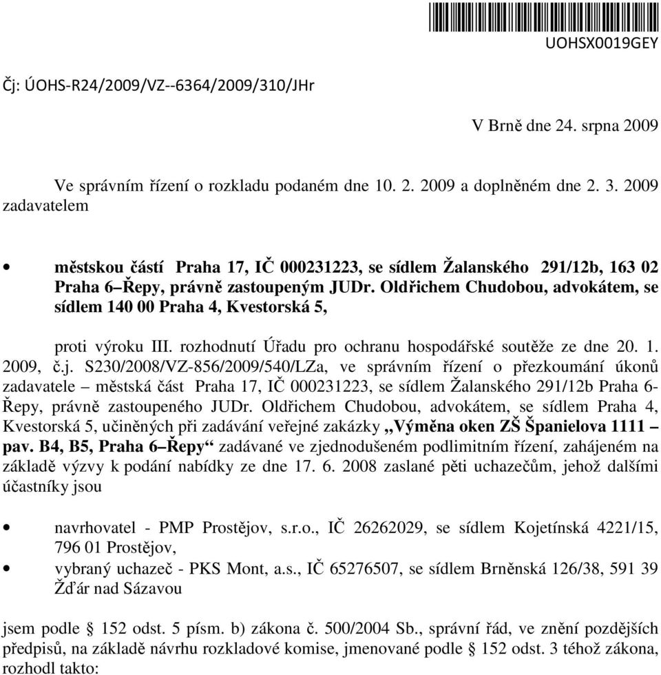 Oldřichem Chudobou, advokátem, se sídlem 140 00 Praha 4, Kvestorská 5, proti výroku III. rozhodnutí Úřadu pro ochranu hospodářské soutěže ze dne 20. 1. 2009, č.j.