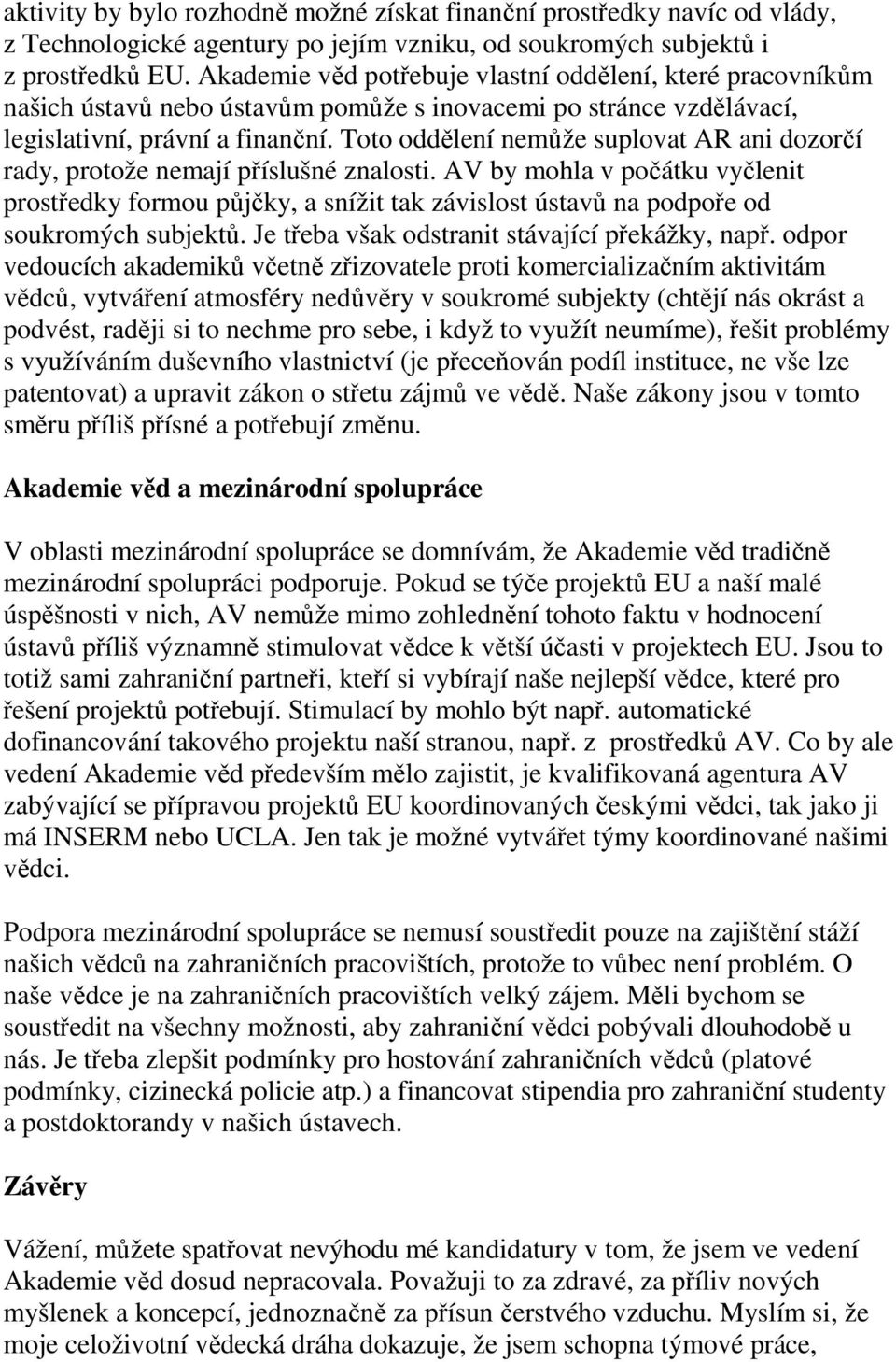 Toto oddělení nemůže suplovat AR ani dozorčí rady, protože nemají příslušné znalosti.