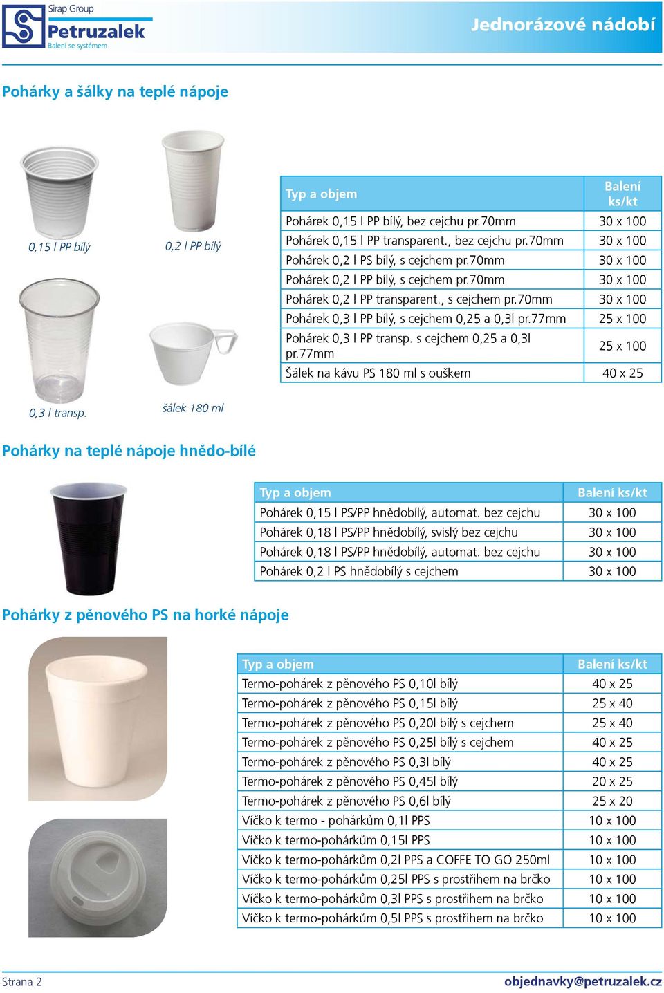 77mm 25 x 100 Pohárek 0,3 l PP transp. s cejchem 0,25 a 0,3l pr.77mm 25 x 100 Šálek na kávu PS 180 ml s ouškem 40 x 25 0,3 l transp.