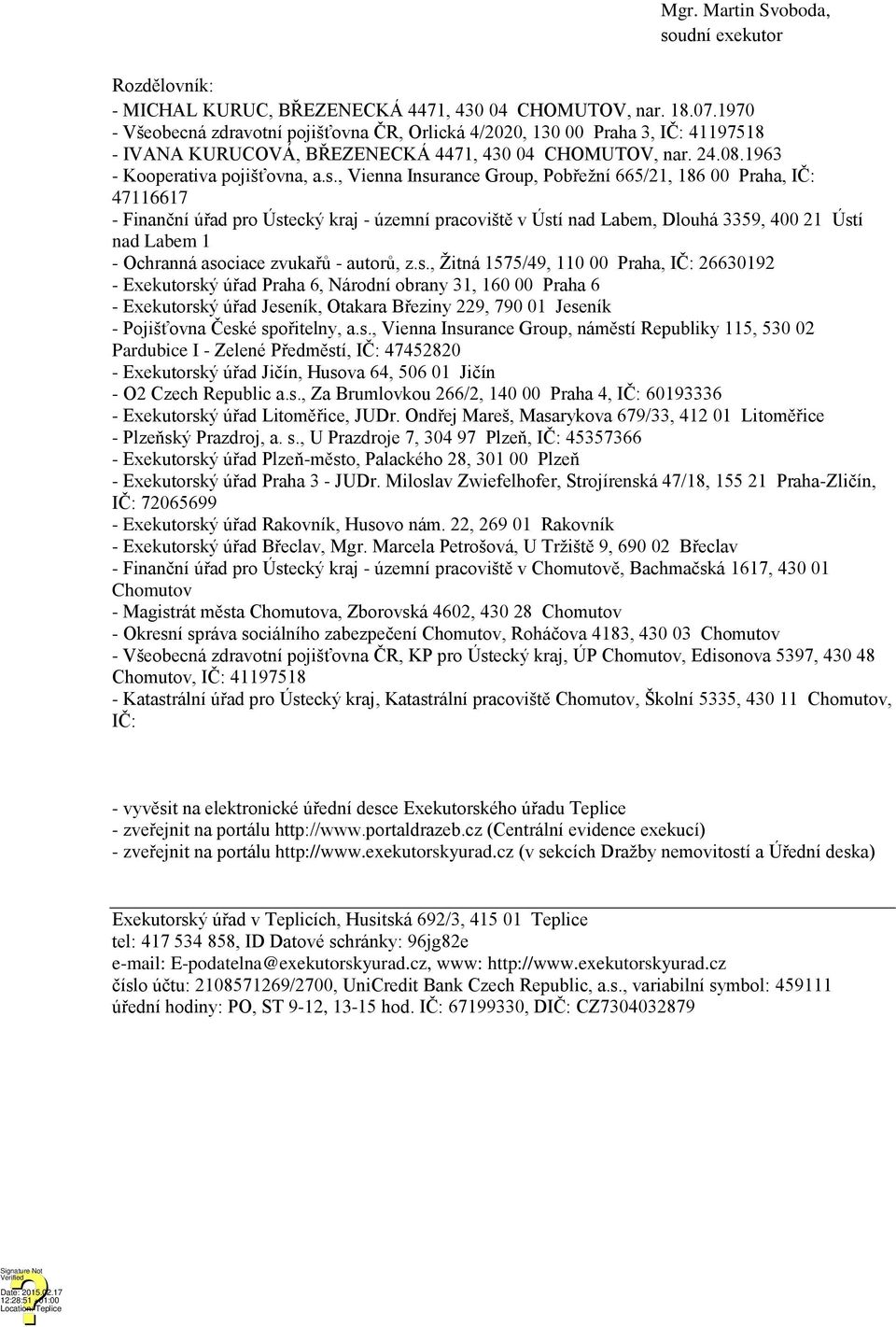 , Vienna Insurance Group, Pobřežní 665/21, 186 00 Praha, IČ: 47116617 - Finanční úřad pro Ústecký kraj - územní pracoviště v Ústí nad Labem, Dlouhá 3359, 400 21 Ústí nad Labem 1 - Ochranná asociace