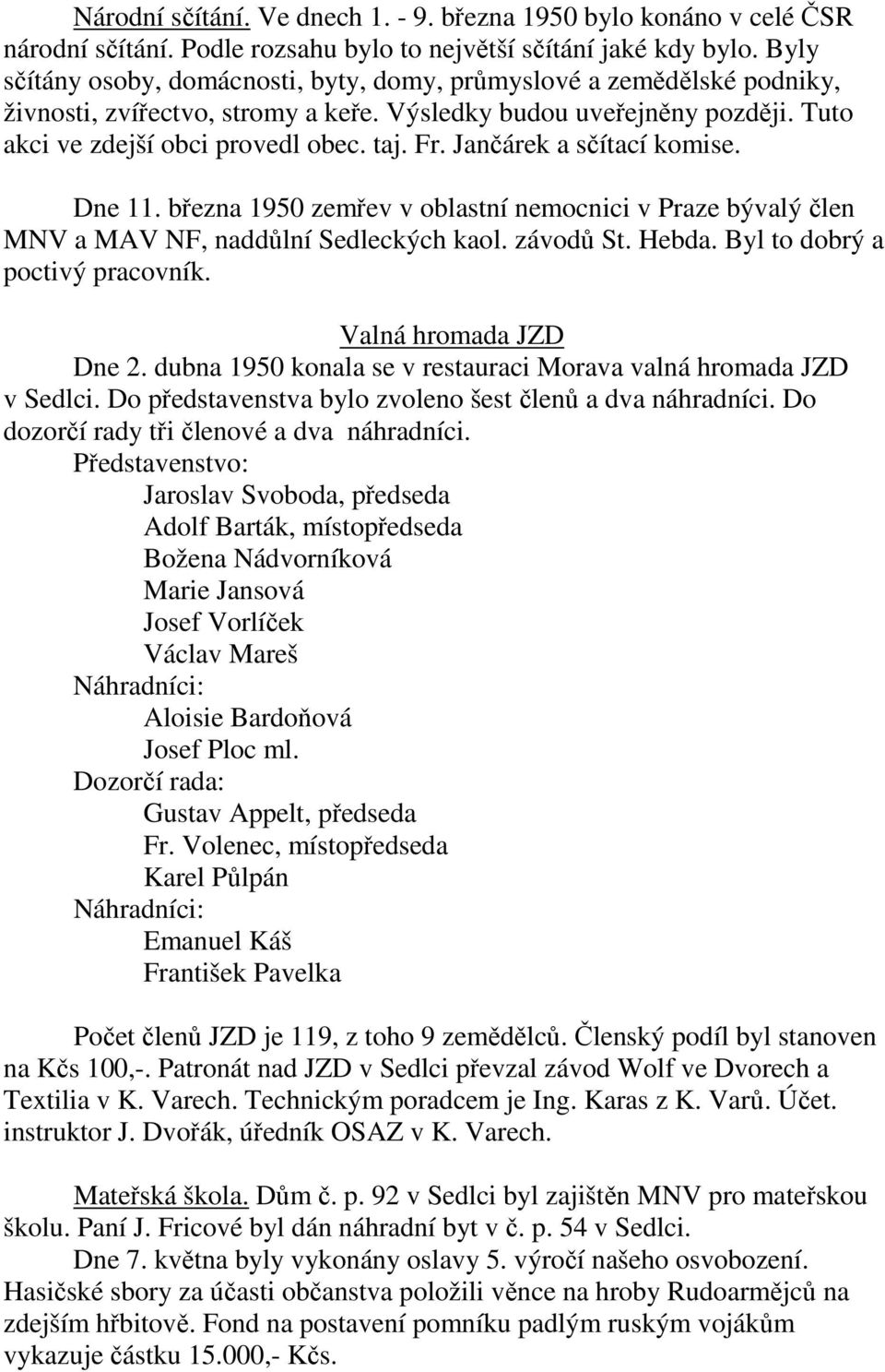 Jančárek a sčítací komise. Dne 11. března 1950 zemřev v oblastní nemocnici v Praze bývalý člen MNV a MAV NF, naddůlní kých kaol. závodů St. Hebda. Byl to dobrý a poctivý pracovník.