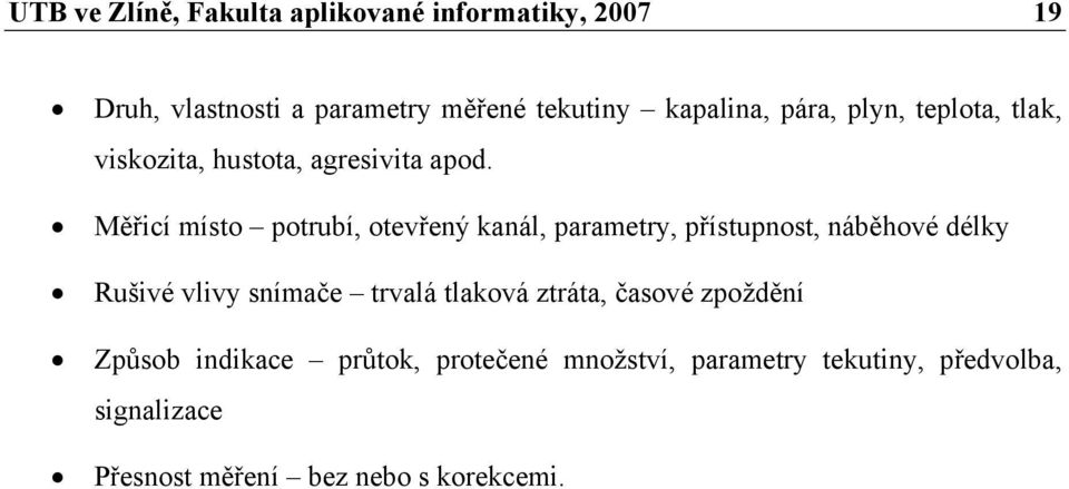 Měřicí místo potrubí, otevřený kanál, parametry, přístupnost, náběhové délky Rušivé vlivy snímače trvalá