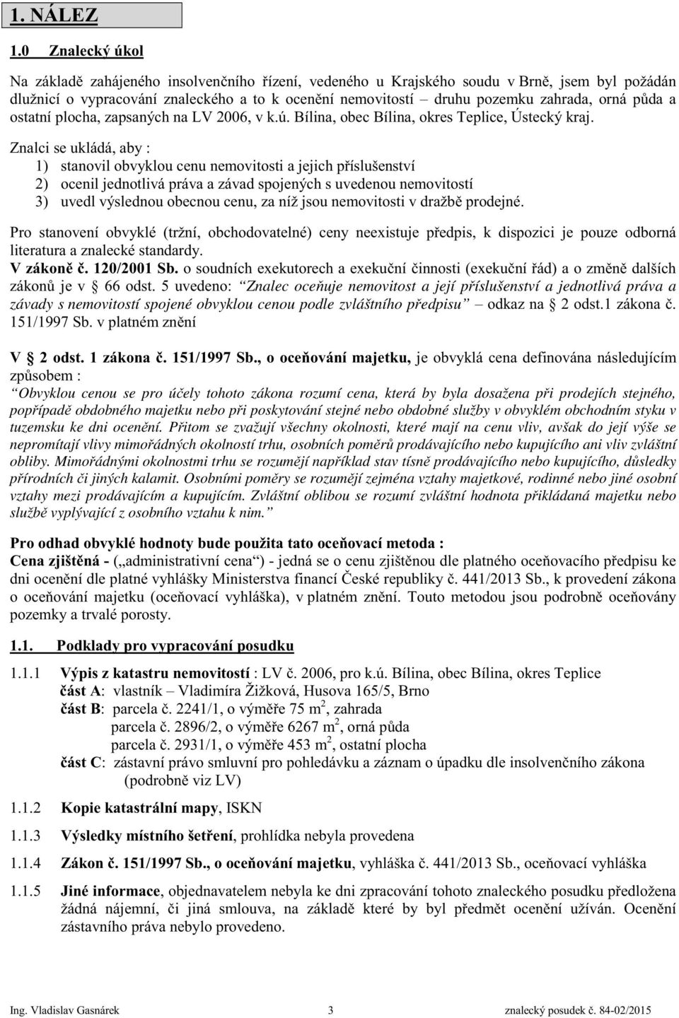 da a ostatní plocha, zapsaných na LV 2006, v k.ú. Bílina, obec Bílina, okres Teplice, Ústecký kraj.