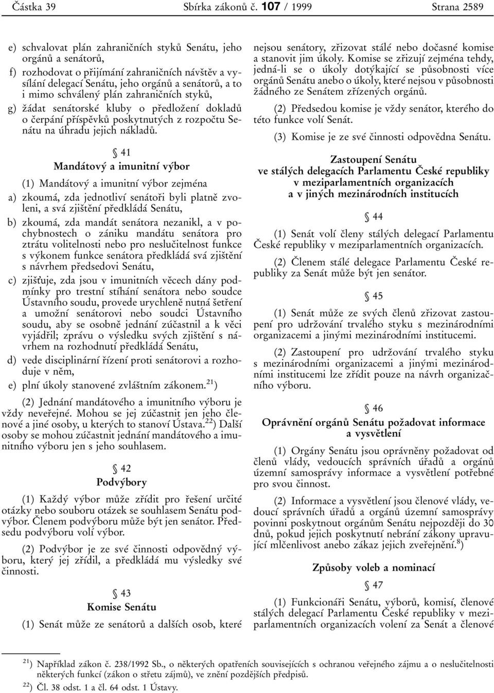 orgaвnuк a senaвtoruк, a to imimo schvaвlenyв plaвn zahranicпnхвch stykuк, g) zпaвdat senaвtorskeв kluby o prпedlozпenхв dokladuк o cпerpaвnхв prпхвspeпvkuк poskytnutyвch z rozpocпtu SenaВtu na