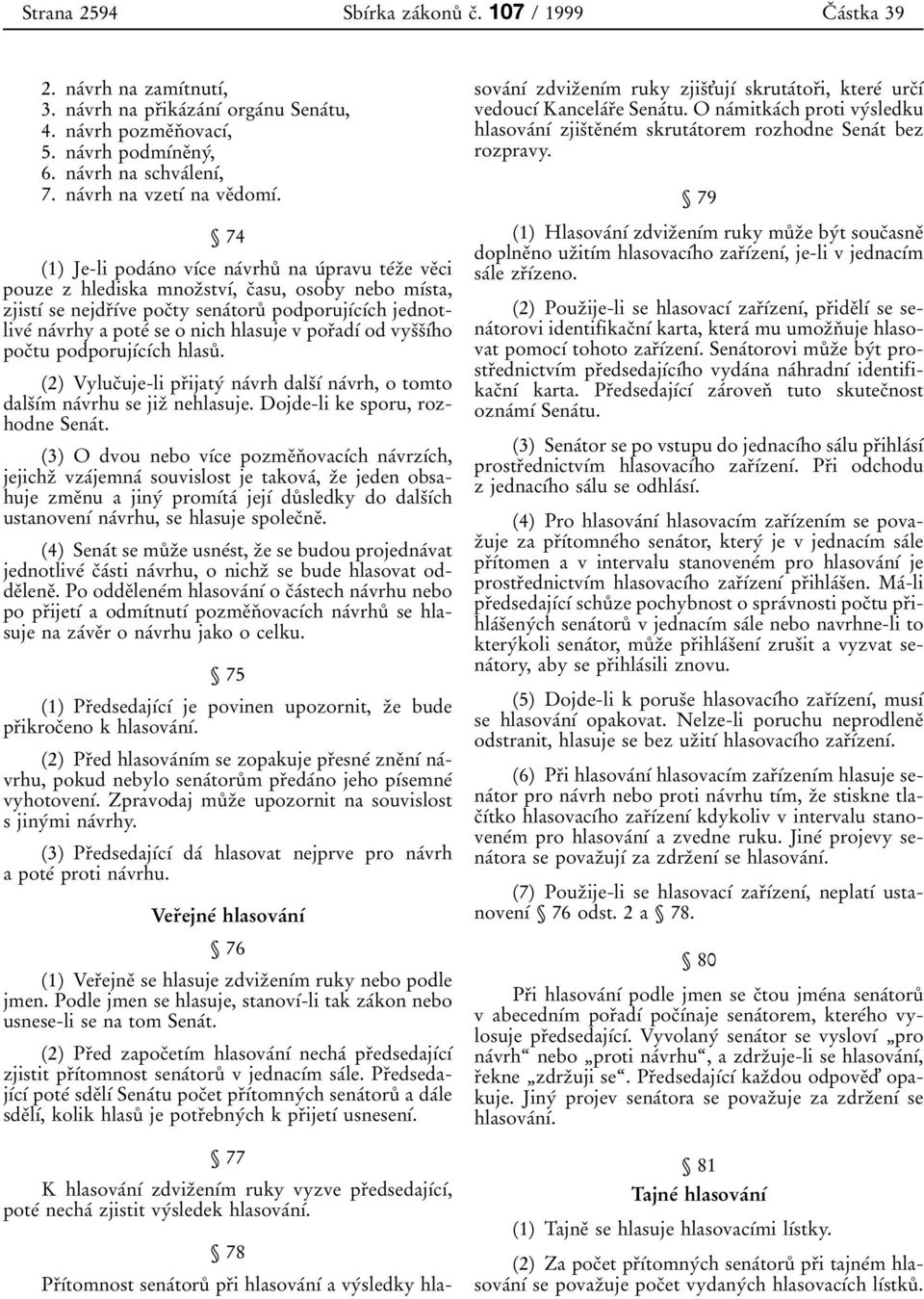 74 (1) Je-lipodaВno vхвce naвvrhuк nauвpravu teвzпe veпci pouze z hlediska mnozпstvхв, cпasu, osoby nebo mхвsta, zjistхв se nejdrпхвve pocпty senaвtoruк podporujхвcхвch jednotliveв naвvrhy a poteв se