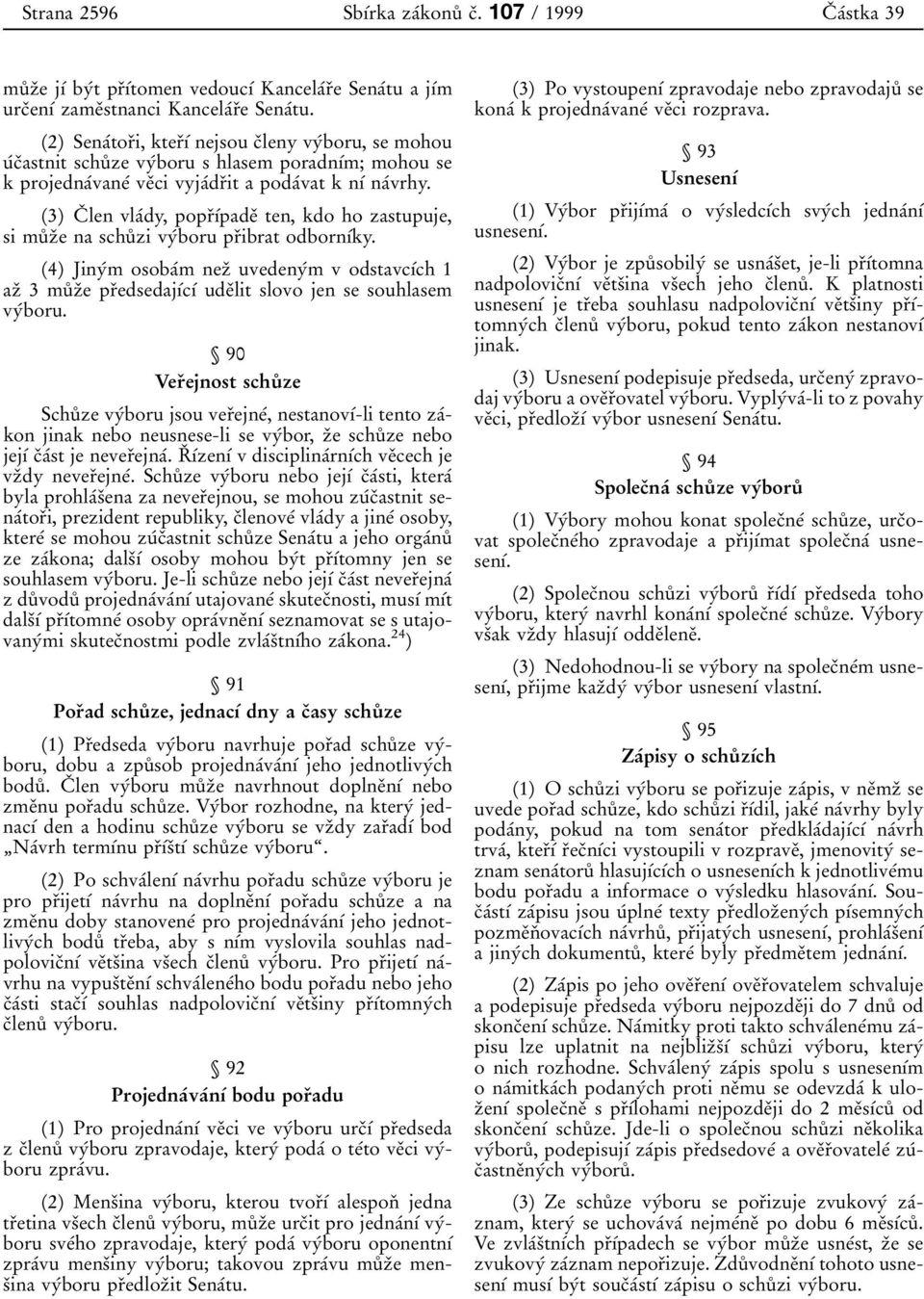 (3) CП len vlaвdy, poprпхвpadeп ten, kdo ho zastupuje, simuкzпe na schuкzivyвboru prпibrat odbornхвky.