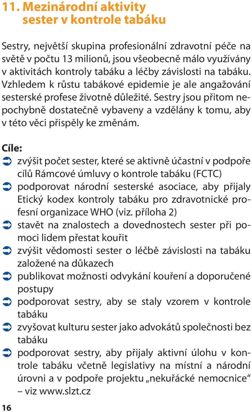 Sestry jsou přitom nepochybně dostatečně vybaveny a vzdělány k tomu, aby v této věci přispěly ke změnám.