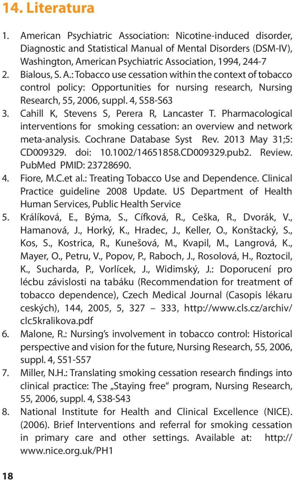 4, S58-S63 3. Cahill K, Stevens S, Perera R, Lancaster T. Pharmacological interventions for smoking cessation: an overview and network meta-analysis. Cochrane Database Syst Rev.