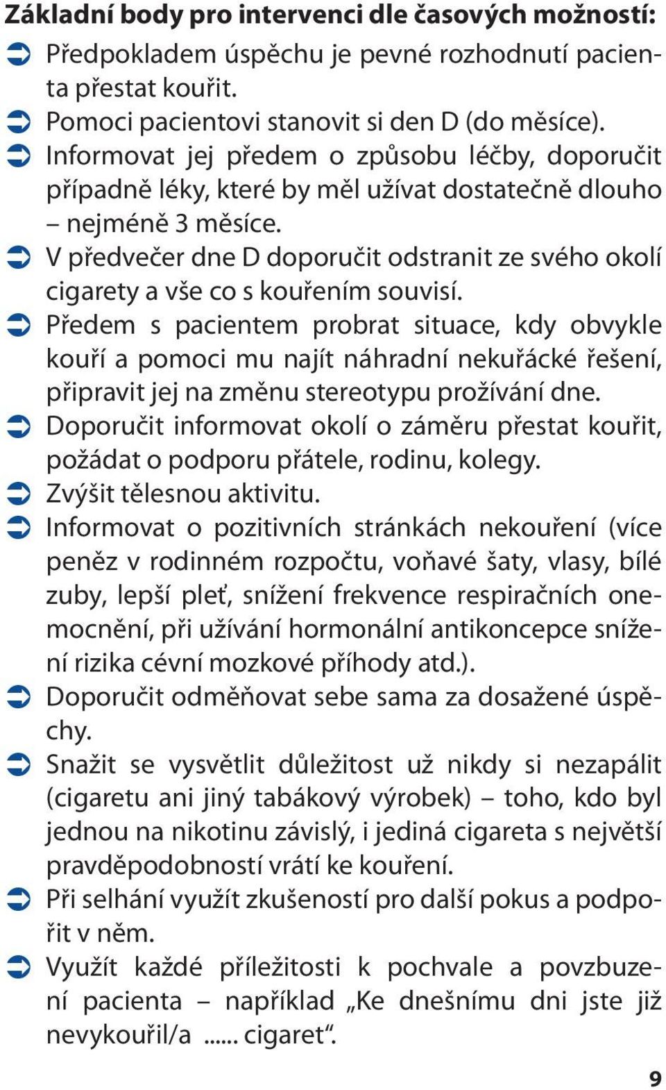 Ü V předvečer dne D doporučit odstranit ze svého okolí cigarety a vše co s kouřením souvisí.