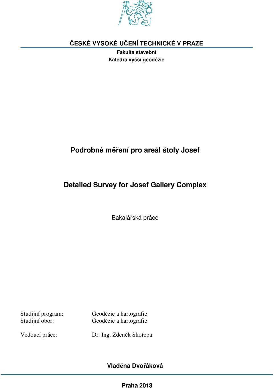 Bakalářská práce Studijní program: Studijní obor: Vedoucí práce: Geodézie a
