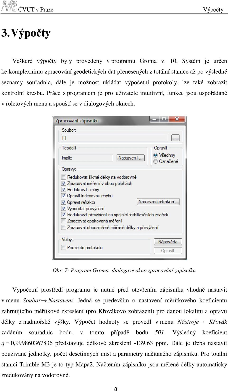 kresbu. Práce s programem je pro uživatele intuitivní, funkce jsou uspořádané v roletových menu a spouští se v dialogových oknech. Obr.