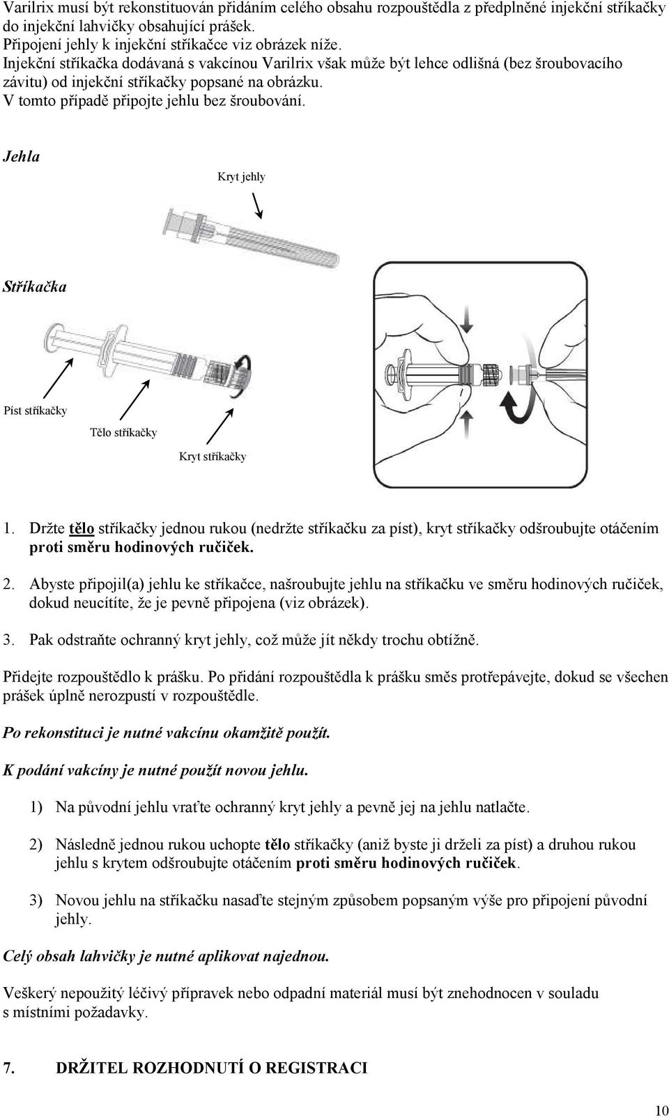 Jehla Kryt jehly Stříkačka Píst stříkačky Tělo stříkačky Kryt stříkačky 1.