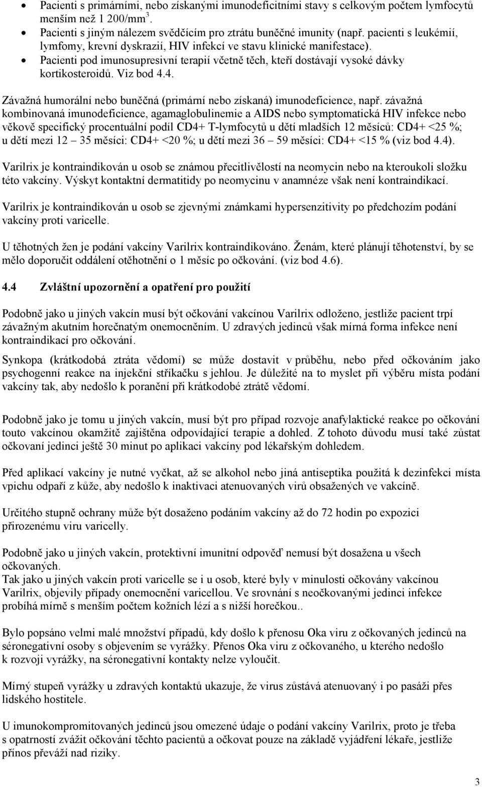 4. Závažná humorální nebo buněčná (primární nebo získaná) imunodeficience, např.