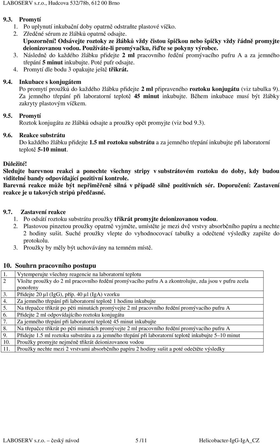 Následně do každého žlábku přidejte 2 ml pracovního ředění promývacího pufru A a za jemného třepání 5 minut inkubujte. Poté pufr odsajte. 4.