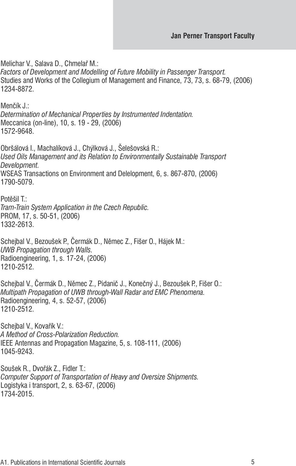 Meccanica (on-line), 10, s. 19-29, (2006) 1572-9648. Obršálová I., Machalíková J., Chýlková J., Šelešovská R.