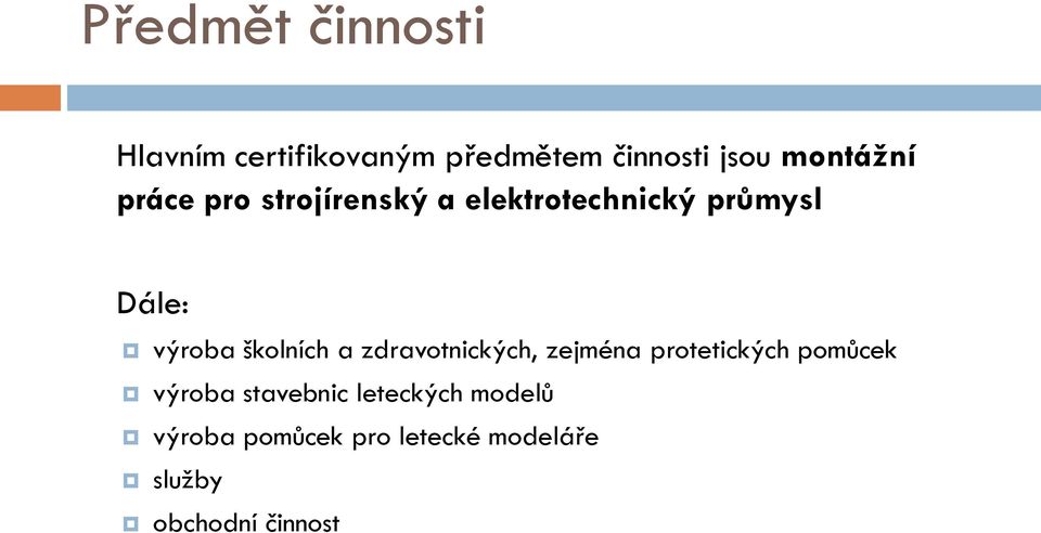 školních a zdravotnických, zejména protetických pomůcek výroba