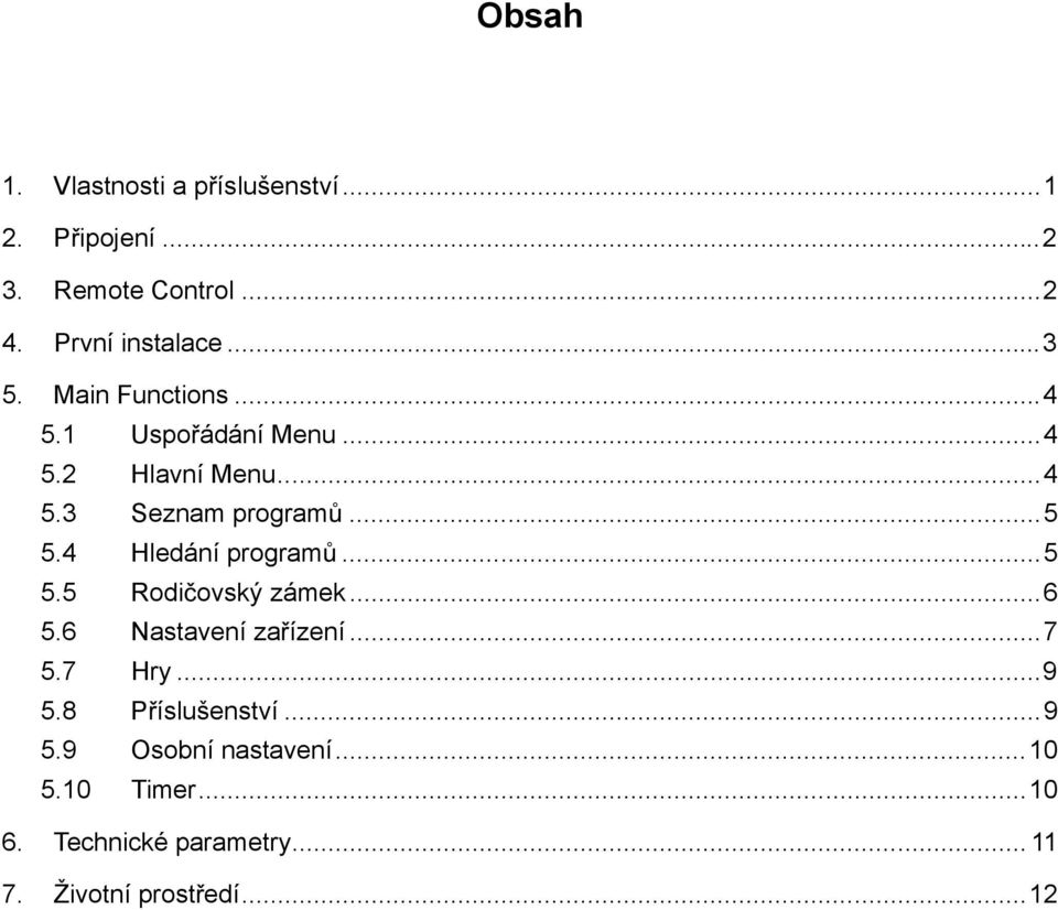 4 Hledání program...5 5.5 Rodi ovský zámek...6 5.6 Nastavení za ízení...7 5.7 Hry...9 5.